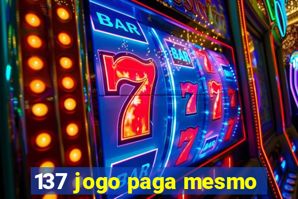 137 jogo paga mesmo